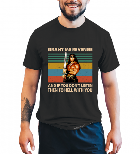 Conan The Barbarian Vintage T Shirt, Grant Me Revenge If You Don't Listen Then To Hell With You Tshirt, Conan T Shirt